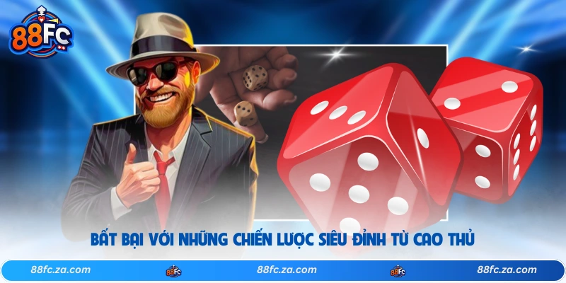 Bất bại với những chiến lược siêu đỉnh từ cao thủ