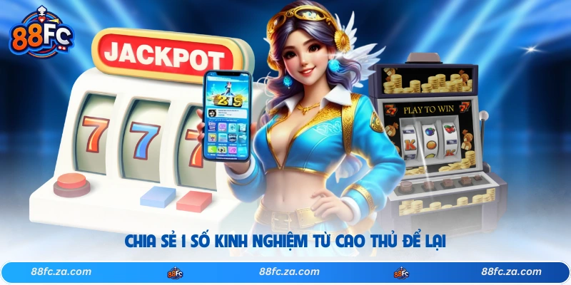 Chia sẻ 1 số kinh nghiệm từ cao thủ để lại