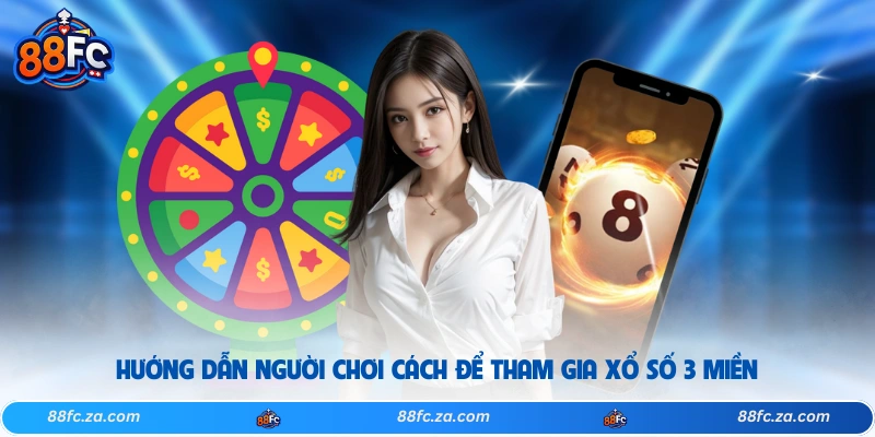 Hướng dẫn người chơi cách để tham gia xổ số 3 miền