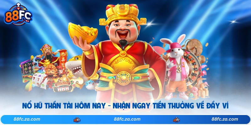Nổ Hũ Thần Tài Hôm Nay - Nhận Ngay Tiền Thưởng Về Đầy Ví