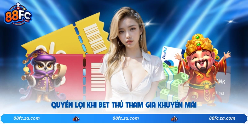 Quyền lợi khi bet thủ tham gia khuyến mãi